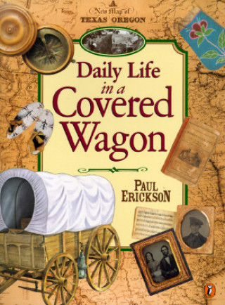 Книга Daily Life in a Covered Wagon Paul Erickson