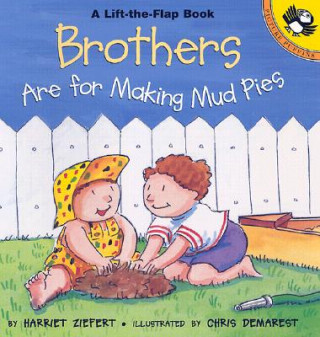 Kniha Brothers Are for Making Mud Pies Harriet Ziefert