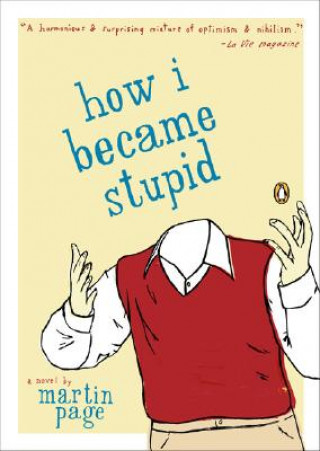 Kniha How I Became Stupid Martin Page