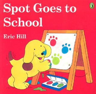 Könyv Spot Goes to School Eric Hill