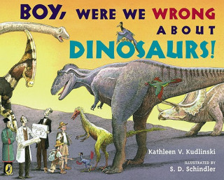 Könyv Boy, Were We Wrong About Dinosaurs! Kathleen V. Kudlinski