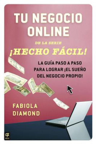 Carte Tu negocio online de la serie Hecho Facil! / Your Online Business Made Easy! Fabiola Diamond
