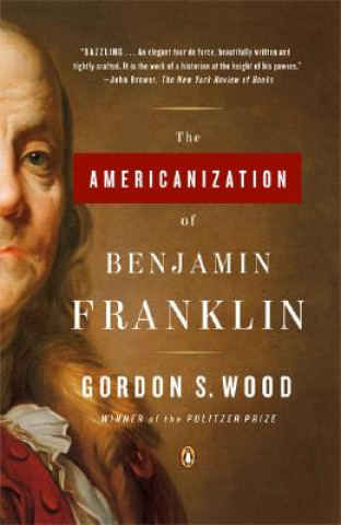 Könyv The Americanization Of Benjamin Franklin Gordon S. Wood