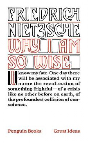 Carte Why I Am So Wise Friedrich Wilhelm Nietzsche