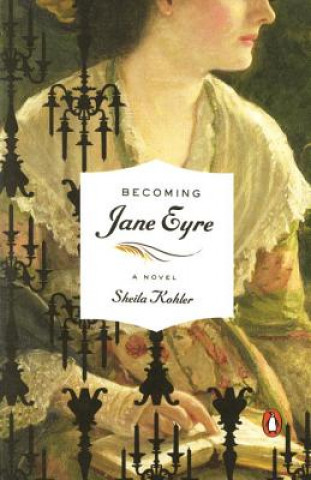 Kniha Becoming Jane Eyre Sheila Kohler