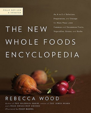 Kniha The New Whole Foods Encyclopedia Rebecca Wood