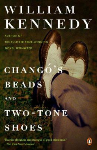 Kniha Chango's Beads and Two-Tone Shoes William Kennedy