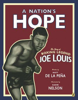 Carte Nation's Hope: the Story of Boxing Legend Joe Louis Matt de la Pena
