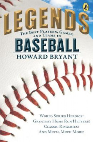 Könyv Legends: The Best Players, Games, and Teams in Baseball Howard Bryant