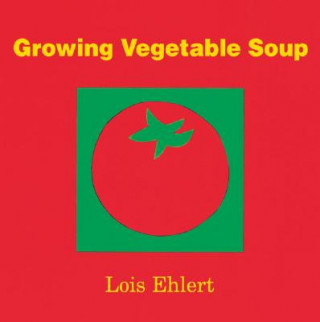 Könyv Growing Vegetable Soup Lois Ehlert