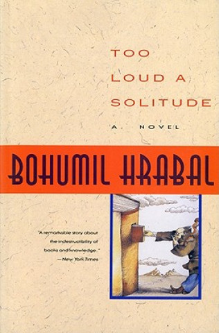 Knjiga Too Loud a Solitude Bohumil Hrabal