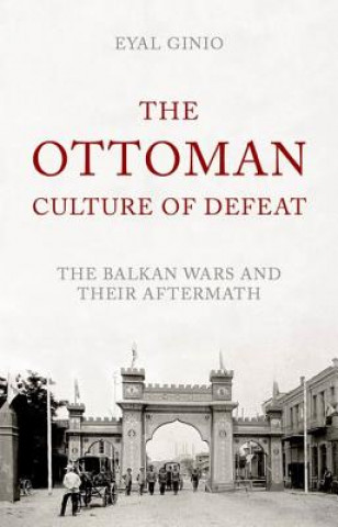 Carte The Ottoman Culture of Defeat Eyal Ginio