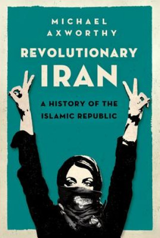 Kniha Revolutionary Iran Michael Axworthy