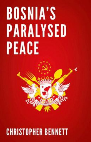 Könyv Bosnia's Paralyzed Peace Christopher Bennett