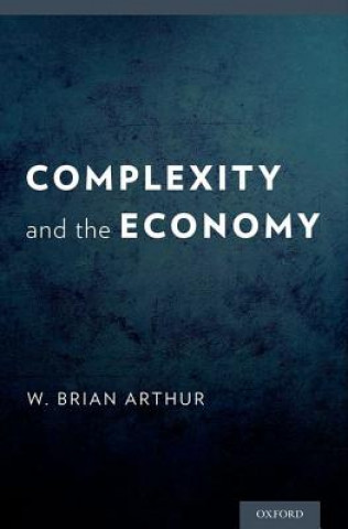 Könyv Complexity and the Economy W. Brian Arthur