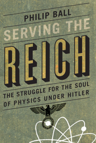 Könyv Serving the Reich Philip Ball