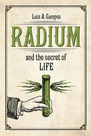 Book Radium and the Secret of Life Luis A. Campos