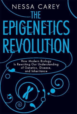 Carte The Epigenetics Revolution Nessa Carey