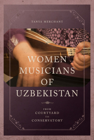 Kniha Women Musicians of Uzbekistan Tanya Merchant