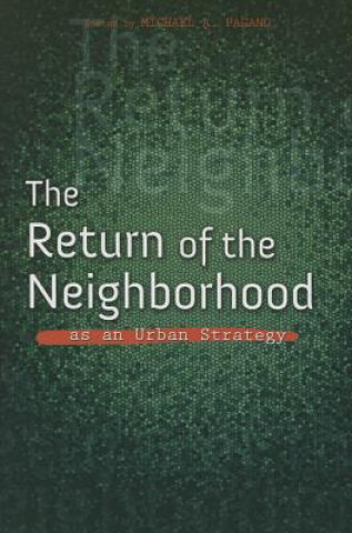 Carte Return of the Neighborhood as an Urban Strategy Michael A. Pagano