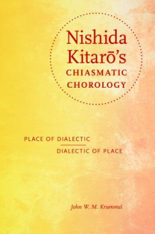 Kniha Nishida Kitaro's Chiasmatic Chorology John W. M. Krummel