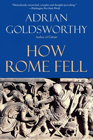 Carte How Rome Fell Adrian Goldsworthy