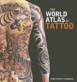 Knjiga The World Atlas of Tattoo Anna Felicity Friedman
