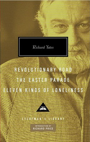 Könyv Revolutionary Road/ The Easter Parade/ Eleven Kinds of Loneliness Richard Yates