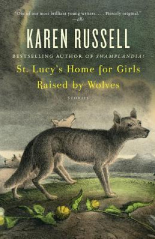 Kniha St. Lucy's Home for Girls Raised by Wolves Karen Russell