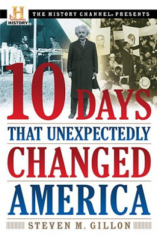 Książka Ten Days That Unexpectedly Changed America Steven M. Gillon