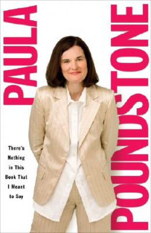 Carte There's Nothing in This Book That I Meant to Say Paula Poundstone