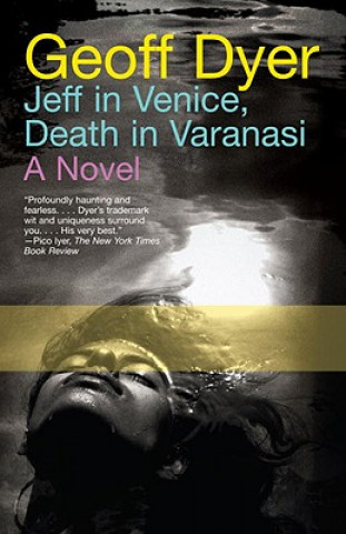 Carte Jeff in Venice, Death in Varanasi Geoff Dyer
