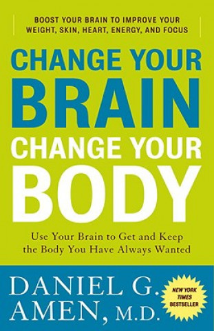 Könyv Change Your Brain, Change Your Body Daniel G. Amen
