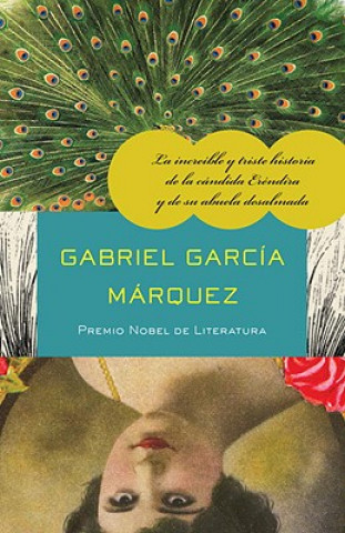 Carte La increible y triste historia de la Candida Erendira y de su abuela desalmada / The Incredible and Sad Tale of Innocent Erendira and Her Heartless Gr Gabriel Garcia Marquez