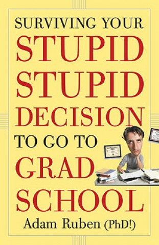 Książka Surviving Your Stupid, Stupid Decision to Go to Grad School Adam Ruben