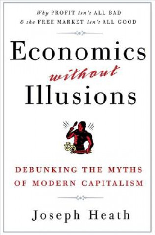 Carte Economics Without Illusions Joseph Heath