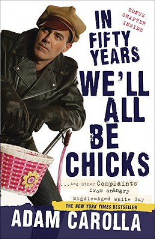 Book In Fifty Years We'll All Be Chicks Adam Carolla