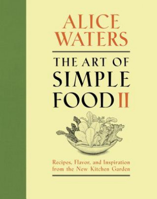 Kniha The Art of Simple Food II Alice Waters