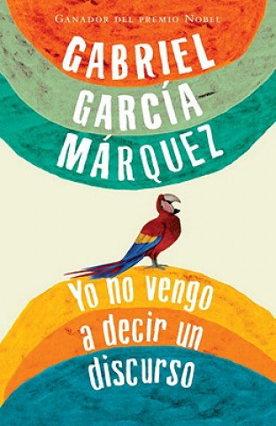 Książka Yo no vengo a decir un discurso / I Did Not Come to Say a Discourse Gabriel Garcia Marquez