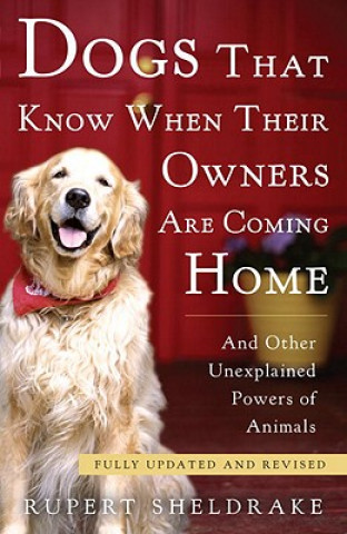 Carte Dogs That Know When Their Owners Are Coming Home Rupert Sheldrake