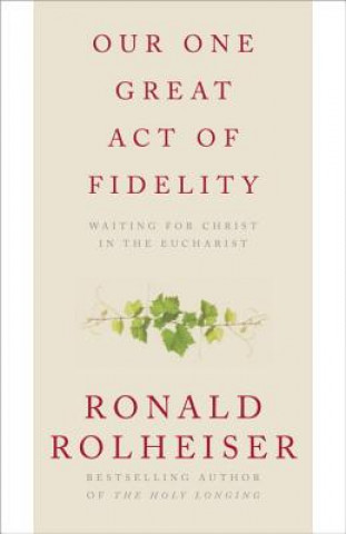 Book Our One Great Act of Fidelity Ronald Rolheiser
