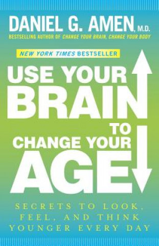 Kniha Use Your Brain to Change Your Age Daniel G. Amen
