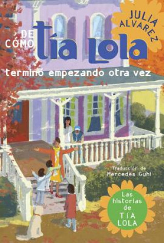 Kniha De como tia Lola termino empezando otra vez / How Aunt Lola Started Her Term Again Julia Alvarez