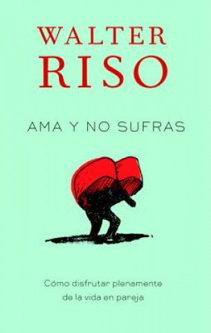 Книга Ama y no sufras / Love and Do Not Suffer Walter Riso
