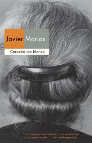 Kniha Corazon tan blanco / A Heart So White Javier Marias