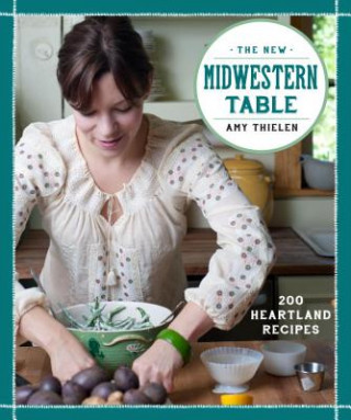 Kniha The New Midwestern Table Amy Thielen