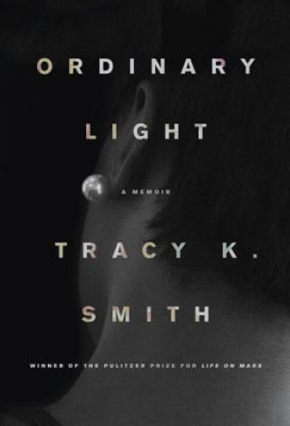 Kniha Ordinary Light Tracy K. Smith