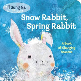 Livre Snow Rabbit, Spring Rabbit: A Book of Changing Seasons Il Sung Na