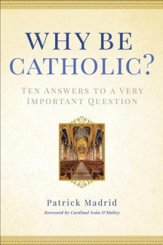 Kniha Why Be Catholic? Patrick Madrid