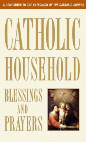 Kniha Catholic Household Blessings & Prayers U. S. Catholic Bishops